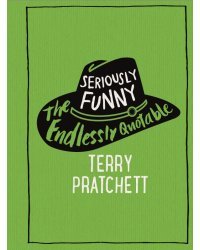 Seriously Funny. The Endlessly Quotable Terry Pratchett
