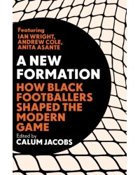 A New Formation. How Black Footballers Shaped the Modern Game
