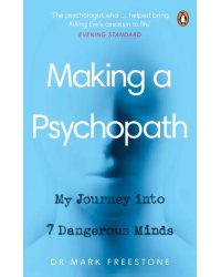 Making a Psychopath. My Journey into 7 Dangerous Minds