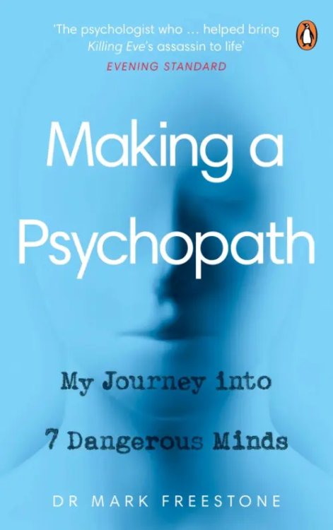 Making a Psychopath. My Journey into 7 Dangerous Minds