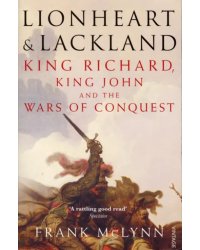 Lionheart and Lackland. King Richard, King John and the Wars of Conquest