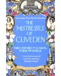 The Mistresses of Cliveden.Three Centuries of Scandal, Power and Intrigue in an English Stately Home