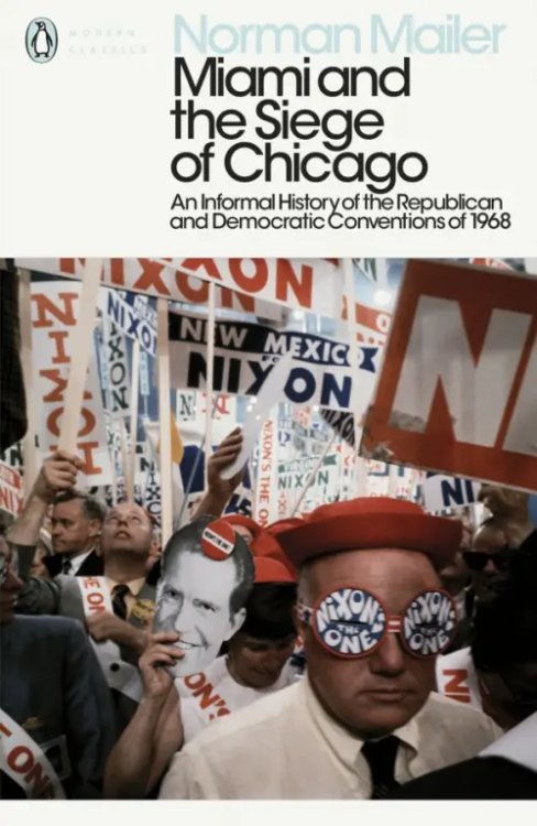 Penguin Modern Classics Miami and the Siege of Chicago. An Informal History of the Republican and Democratic Conventions
