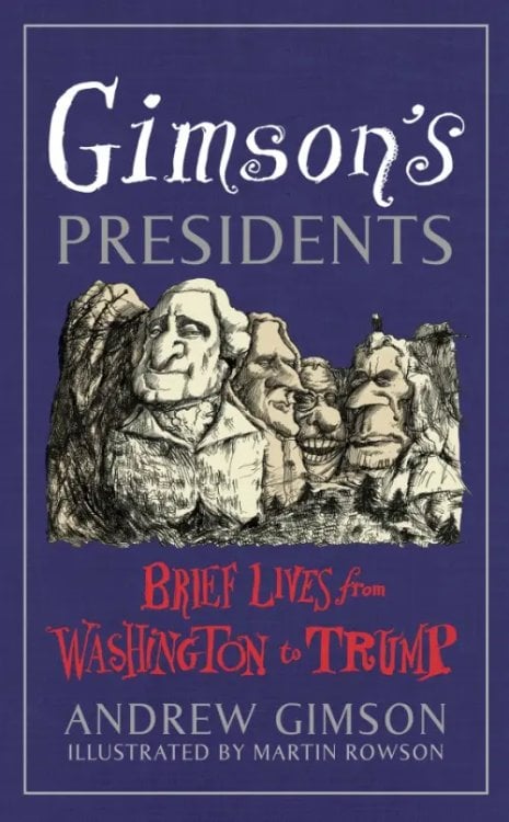 Gimson's Presidents. Brief Lives from Washington to Trump Gimson's Presidents. Brief Lives from Washington to Trump