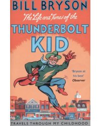 The Life And Times Of The Thunderbolt Kid. Travels Through my Childhood