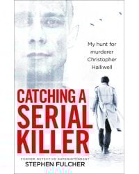 Catching a Serial Killer. My hunt for murderer Christopher Halliwell