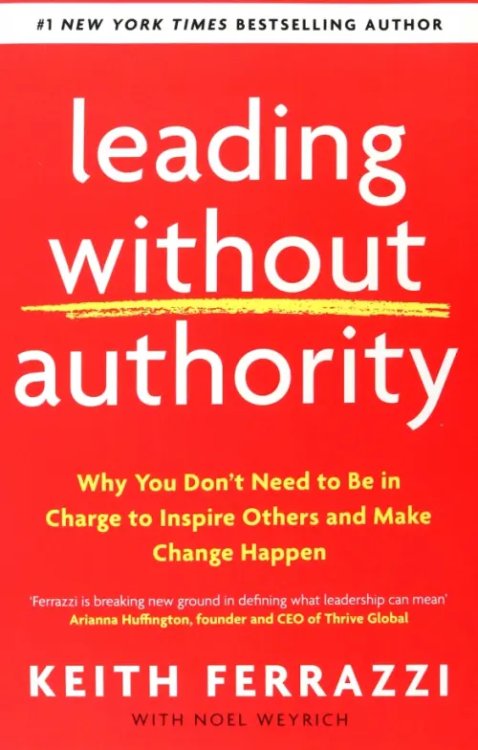 Leading Without Authority. Why You Don’t Need To Be In Charge to Inspire Others and Make Change Leading Without Authority. Why You Don’t Need To Be In Charge to Inspire Others and Make Change