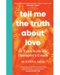 Tell Me the Truth About Love. 13 Tales from Couples Therapy