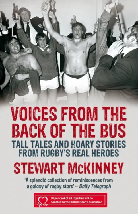 Voices from the Back of the Bus. Tall Tales and Hoary Stories from Rugby's Real Heroes Voices from the Back of the Bus. Tall Tales and Hoary Stories from Rugby's Real Heroes