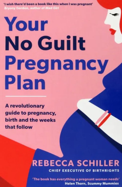 Your No Guilt Pregnancy Plan. A revolutionary guide to pregnancy, birth and the weeks that follow Your No Guilt Pregnancy Plan. A revolutionary guide to pregnancy, birth and the weeks that follow