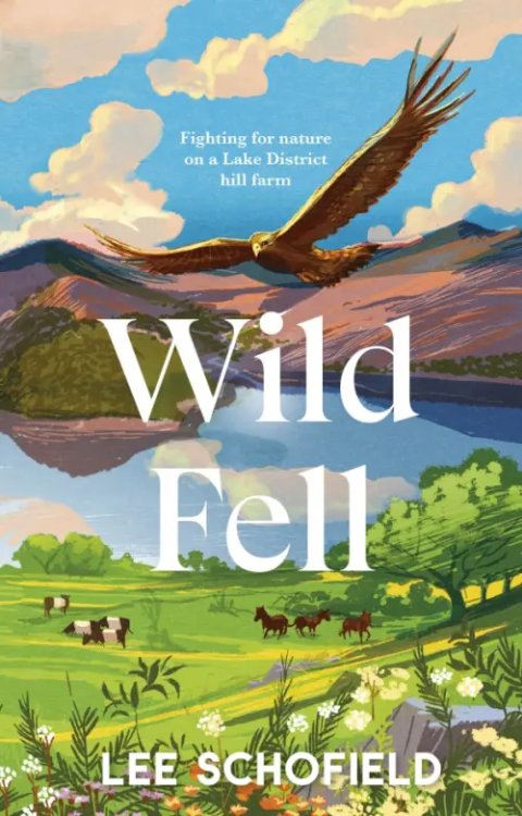 Wild Fell. Fighting for nature on a Lake District hill farm Wild Fell. Fighting for nature on a Lake District hill farm