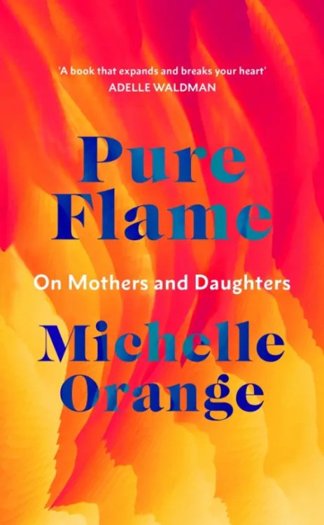 Pure Flame. On Mothers and Daughters Pure Flame. On Mothers and Daughters