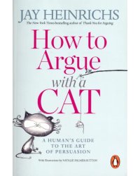 How to Argue with a Cat. Human's Guide to the Art of Persuasion