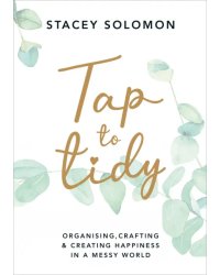 Tap to Tidy. Organising, Crafting &amp; Creating Happiness in a Messy World