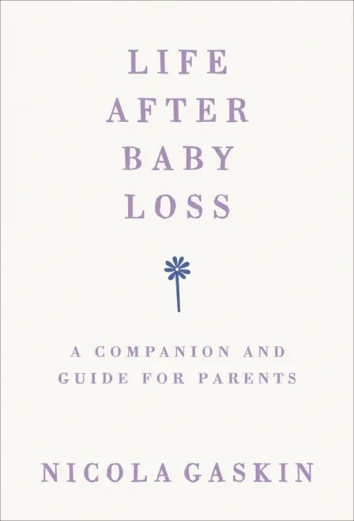 Life After Baby Loss. A Companion and Guide for Parents Life After Baby Loss. A Companion and Guide for Parents