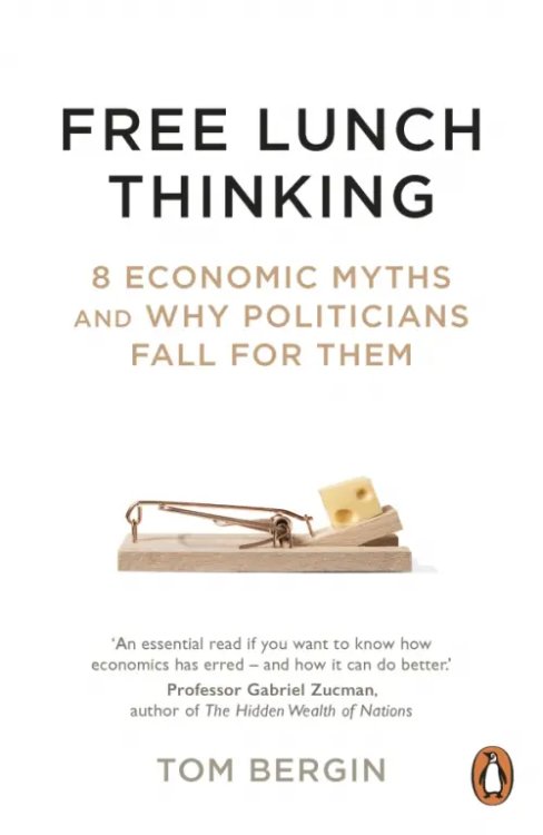 Free Lunch Thinking. 8 Economic Myths and Why Politicians Fall for Them Free Lunch Thinking. 8 Economic Myths and Why Politicians Fall for Them