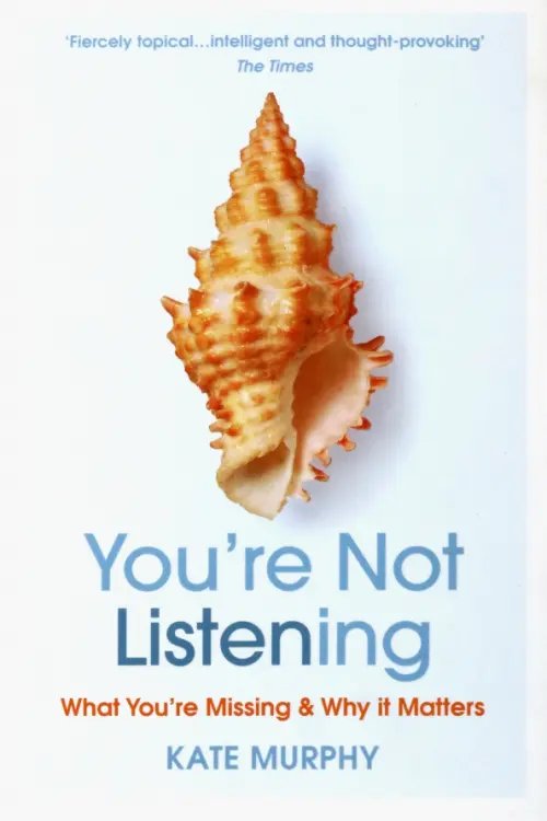 You're Not Listening. What You're Missing and Why It Matters You're Not Listening. What You're Missing and Why It Matters
