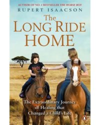 The Long Ride Home. The Extraordinary Journey of Healing that Changed a Child's Life