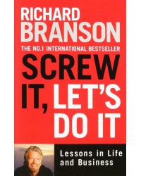 Screw It, Let's Do It. Lessons in Life and Business