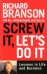 Screw It, Let's Do It. Lessons in Life and Business
