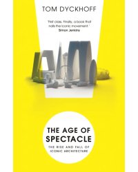 The Age of Spectacle. The Rise and Fall of Iconic Architecture