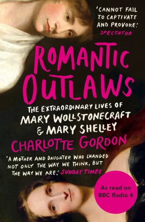 Windmill Books Romantic Outlaws. The Extraordinary Lives of Mary Wollstonecraft and Mary Shelley