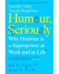 Humour, Seriously. Why Humour Is A Superpower At Work And In Life
