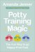 Potty Training Magic. The Fun Way to go Nappy-Free Fast