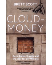 Cloudmoney. Cash, Cards, Crypto and the War for our Wallets