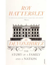 The Devonshires. The Story of a Family and a Nation