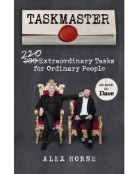 Taskmaster. 220 Extraordinary Tasks for Ordinary People