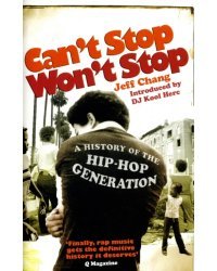 Can't Stop Won't Stop. A History of the Hip-Hop Generation