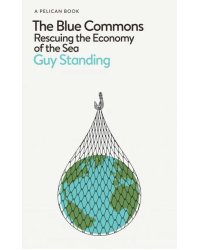 The Blue Commons. Rescuing the Economy of the Sea