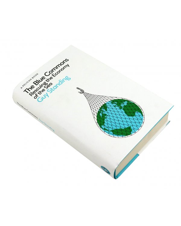The Blue Commons. Rescuing the Economy of the Sea
