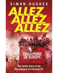 Allez Allez Allez. The Inside Story of the Resurgence of Liverpool FC