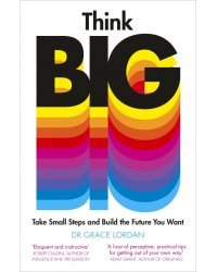 Think Big. Take Small Steps and Build the Future You Want