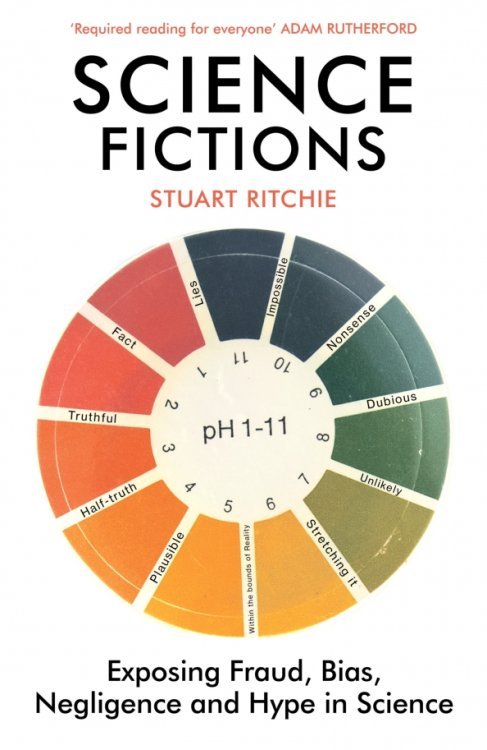 Science Fictions. Exposing Fraud, Bias, Negligence and Hype in Science