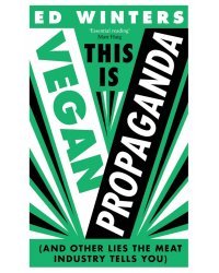 This Is Vegan Propaganda (And Other Lies the Meat Industry Tells You)
