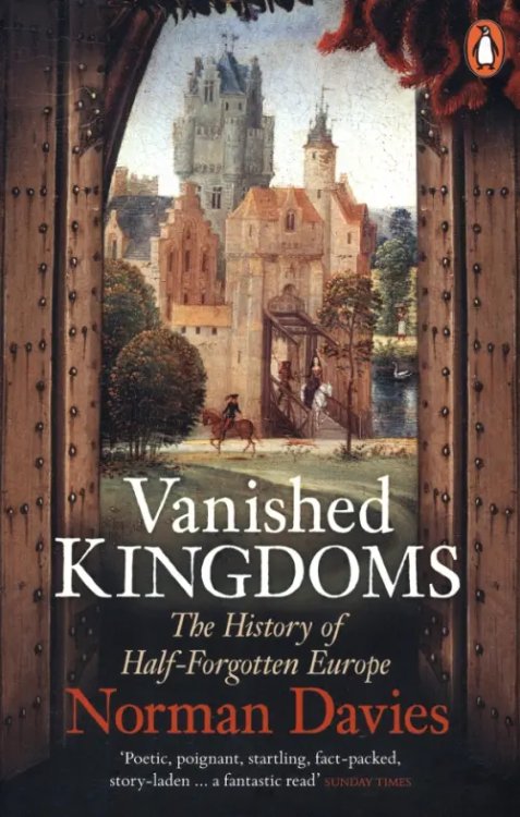 Vanished Kingdoms. The History of Half-Forgotten Europe