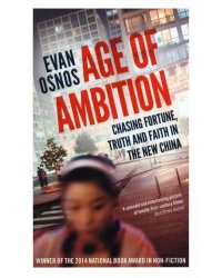 Age of Ambition. Chasing Fortune, Truth and Faith in the New China