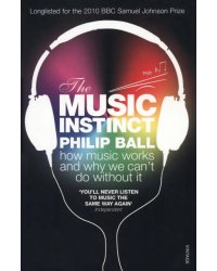 The Music Instinct. How Music Works and Why We Can't Do Without It