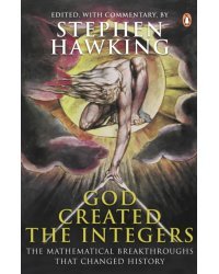 God Created the Integers. The Mathematical Breakthroughs That Changed History