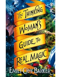 The Thinking Woman's Guide to Real Magic