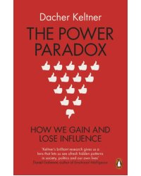 The Power Paradox. How We Gain and Lose Influence