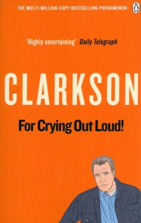 For Crying Out Loud: The World According to Clarkson. Volume 3