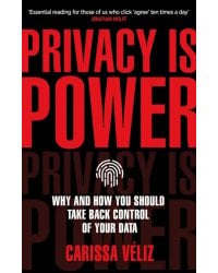 Privacy is Power. Why and How You Should Take Back Control of Your Data