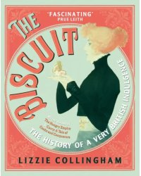 The Biscuit. The History of a Very British Indulgence