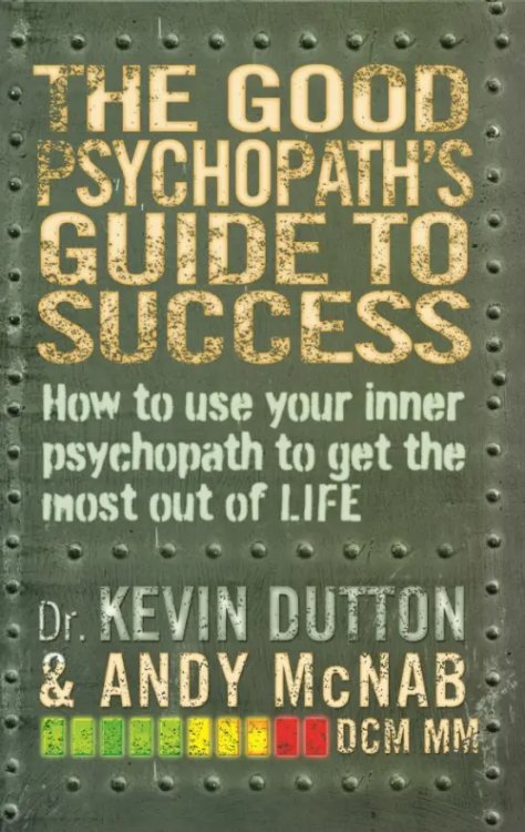 The Good Psychopath's Guide to Success The Good Psychopath's Guide to Success