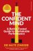The Confident Mind. A Battle-Tested Guide to Unshakable Performance