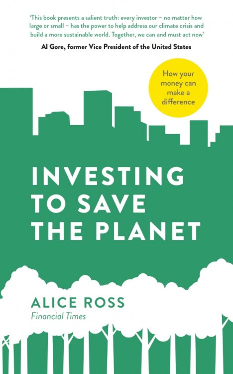 Investing To Save The Planet. How Your Money Can Make a Difference Investing To Save The Planet. How Your Money Can Make a Difference